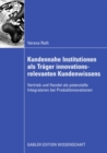 Kundennahe Institutionen als Trager innovationsrelevanten Kundenwissens : Vertrieb und Handel als potenzielle Integratoren bei Produktinnovationen - eBook