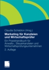 Marketing  fur Kanzleien und Wirtschaftsprufer : Ein Praxishandbuch fur Anwalts-, Steuerkanzleien und Wirtschaftsprufungsunternehmen - eBook