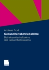 Gesundheitsbetriebslehre : Betriebswirtschaftslehre des Gesundheitswesens - eBook