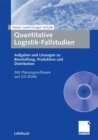 Quantitative Logistik-Fallstudien : Aufgaben und Losungen zu Beschaffung, Produktion und Distribution Mit Planungssoftware auf CD-ROM - eBook