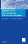 Steuern in der internationalen Unternehmenspraxis : Grundlagen - Auswirkungen - Beispiele - eBook