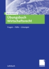 Ubungsbuch Wirtschaftsrecht : Fragen - Falle - Losungen - eBook