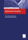 Netzwerke beraten : Uber Netzwerkberatung und Beratungsnetzwerke - eBook