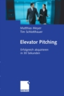 Elevator Pitching : Erfolgreich akquirieren in 30 Sekunden - eBook