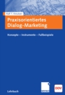 Praxisorientiertes Dialog-Marketing : Konzepte - Instrumente - Fallbeispiele - eBook