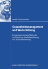 Gesundheitsmanagement und Weiterbildung : Eine praxisorientierte Methodik zur Steuerung, Qualitatssicherung und Nutzenbestimmung - eBook