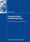 Energieorientierte Produktionsplanung : Analyse, Konzeption und Umsetzung - eBook