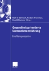 Gesundheitsorientierte Unternehmensfuhrung : Eine Werteperspektive - eBook