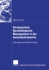 Strategisches Nachhaltigkeits-Management in der Automobilindustrie : Eine empirische Untersuchung - eBook