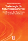 Toxikologie fur Naturwissenschaftler : Einfuhrung in die Theoretische und Spezielle Toxikologie - eBook