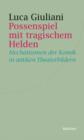 Possenspiel mit tragischem Helden : Mechanismen der Komik in antiken Theaterbildern - eBook