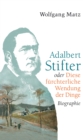 Adalbert Stifter oder Diese furchterliche Wendung der Dinge : Biographie - eBook