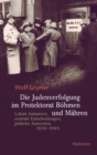 Die Judenverfolgung im Protektorat Bohmen und Mahren : Lokale Initiativen, zentrale Entscheidungen, judische Antworten 1939-1945 - eBook
