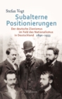 Subalterne Positionierungen : Der deutsche Zionismus im Feld des Nationalismus in Deutschland, 1890-1933 - eBook