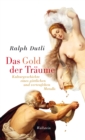 Das Gold der Traume : Kulturgeschichte eines gottlichen und verteufelten Metalls - eBook