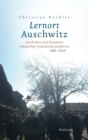 Lernort Auschwitz : Geschichte und Rezeption schulischer Gedenkstattenfahrten 1980-2019 - eBook