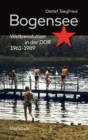 Bogensee : Weltrevolution in der DDR 1961-1989 - eBook