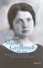 Maria Grollmu 1896-1944 : Biografische Annaherung und Erinnerungsnarrative - eBook