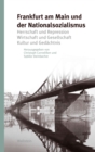 Frankfurt am Main und der Nationalsozialismus : Herrschaft und Repression - Wirtschaft und Gesellschaft - Kultur und Gedachtnis - eBook