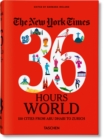 The New York Times 36 Hours. World. 150 Cities from Abu Dhabi to Zurich - Book