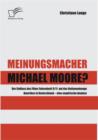 Meinungsmacher Michael Moore? : Der Einfluss des Films Fahrenheit 9/11 auf das Nationenimage Amerikas in Deutschland - eine empirische Analyse - eBook