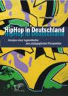 HipHop in Deutschland: Analyse einer Jugendkultur aus padagogischer Perspektive - eBook