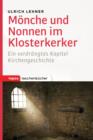 Monche und Nonnen im Klosterkerker : Ein verdrangtes Kapitel Kirchengeschichte - eBook