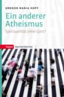 Ein anderer Atheismus : Spiritualitat ohne Gott? - eBook