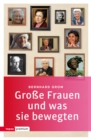 Groe Frauen und was sie bewegten : 17 Portrats - eBook