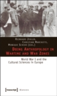 Doing Anthropology in Wartime and War Zones – World War I and the Cultural Sciences in Europe - Book