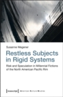 Restless Subjects in Rigid Systems : Risk and Speculation in Millennial Fictions of the North-American Pacific Rim - Book