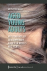 Aged Young Adults : Age Readings of Contemporary American Novels and Films - Book