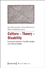 Culture - Theory - Disability : Encounters Between Disability Studies and Cultural Studies - Book