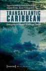 Transatlantic Caribbean : Dialogues of People, Practices, Ideas - Book
