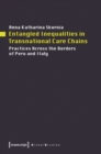 Entangled Inequalities in Transnational Care Cha - Practices Across the Borders of Peru and Italy - Book