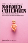 Normed Children : Effects of Gender and Sex Related Normativity on Childhood and Adolescence - Book