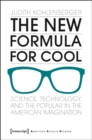The New Formula For Cool : Science, Technology, and the Popular in the American Imagination - Book