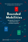 Bounded Mobilities : Ethnographic Perspectives on Social Hierarchies and Global Inequalities - Book