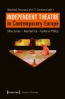 Independent Theatre in Contemporary Europe – Structures – Aesthetics – Cultural Policy - Book