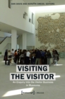 Visiting the Visitor : An Enquiry Into the Visitor Business in Museums - Book