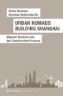 Urban Nomads Building Shanghai : Migrant Workers and the Construction Process - Book