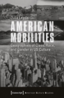 American Mobilities : Geographies of Class, Race, and Gender in US Culture - Book