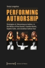 Performing Authorship : Strategies of "Becoming an Author" in the Works of Paul Auster, Candice Breitz, Sophie Calle, and Jonathan Safran Foer - Book