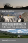 Iconic Places in Central Asia : The Moral Geography of Dams, Pastures and Holy Sites - Book
