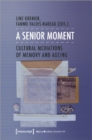 A Senior Moment : Cultural Mediations of Memory and Ageing - Book