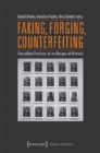 Faking, Forging, Counterfeiting - Discredited Practices at the Margins of Mimesis - Book