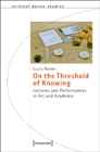 On the Threshold of Knowing – Lectures and Performances in Art and Academia - Book