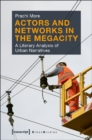 Actors and Networks in the Megacity – A Literary Analysis of Urban Narratives - Book