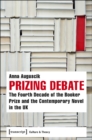 Prizing Debate – The Fourth Decade of the Booker Prize and the Contemporary Novel in the UK - Book