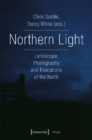 Northern Light - Landscape, Photography and Evocations of the North - Book
